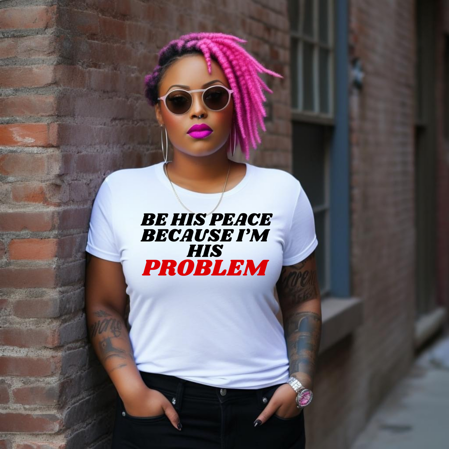 Be his peace because I’m his problem